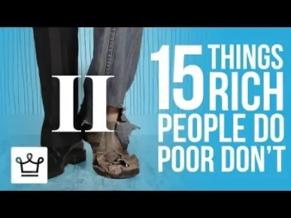 Video: 15 Things Rich People Do That The Poor Don’t